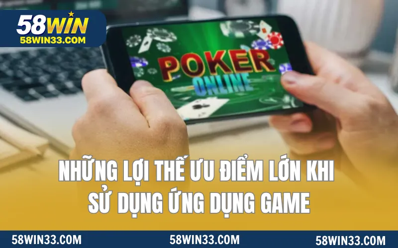 Những lợi thế ưu điểm lớn khi sử dụng ứng dụng game