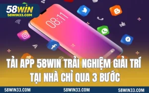 Tải App 58WIN Trải Nghiệm Giải Trí Tại Nhà Chỉ Qua 3 Bước