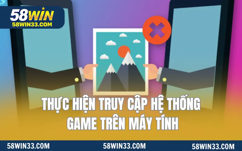 Thực hiện truy cập hệ thống game trên máy tính