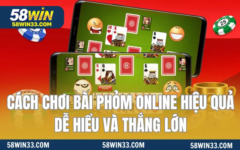 Cách Chơi Bài Phỏm Online Hiệu Quả, Dễ Hiểu Và Thắng Lớn