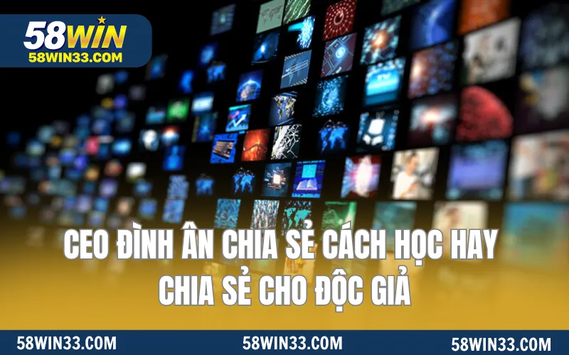 CEO Đình Ân chia sẻ cách học hay chia sẻ cho độc giả