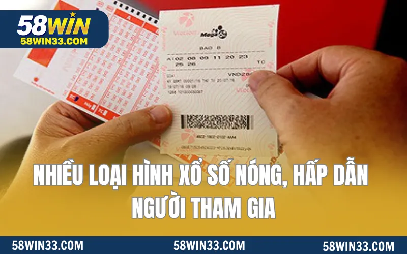 Nhiều loại hình xổ số nóng, hấp dẫn người tham gia