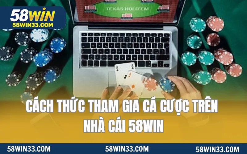 Cách thức tham gia cá cược trên nhà cái 58WIN
